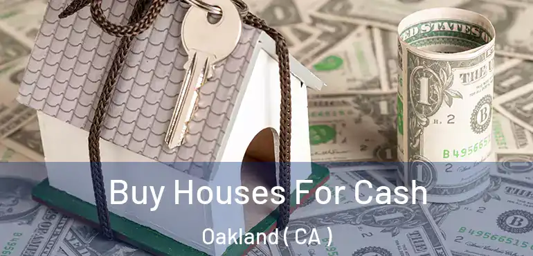  Buy Houses For Cash Oakland ( CA )