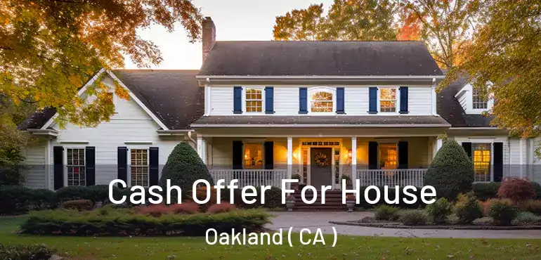  Cash Offer For House Oakland ( CA )