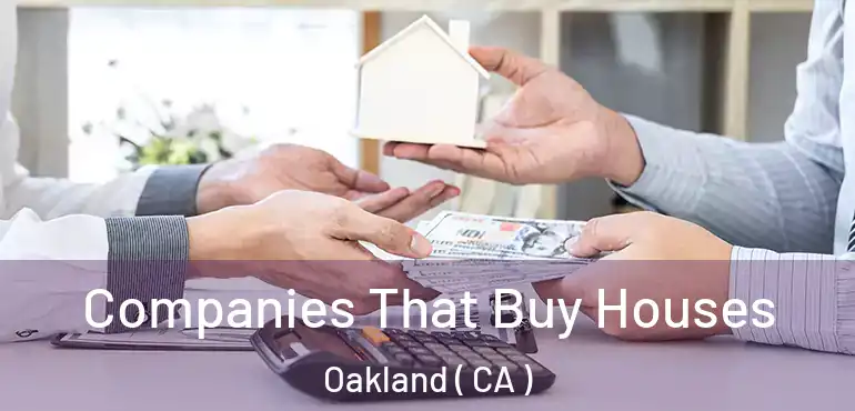  Companies That Buy Houses Oakland ( CA )