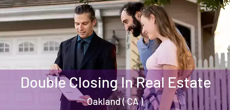  Double Closing In Real Estate Oakland ( CA )