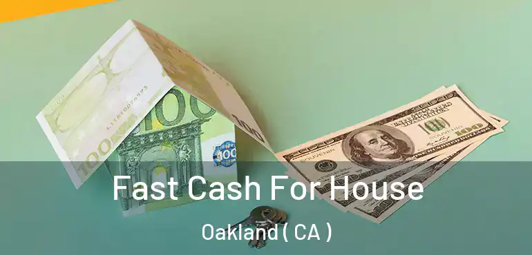  Fast Cash For House Oakland ( CA )