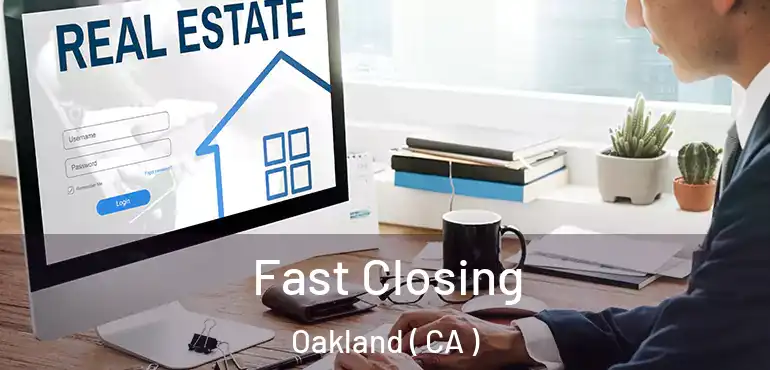  Fast Closing Oakland ( CA )