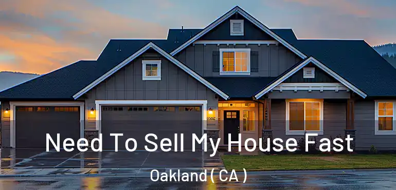  Need To Sell My House Fast Oakland ( CA )