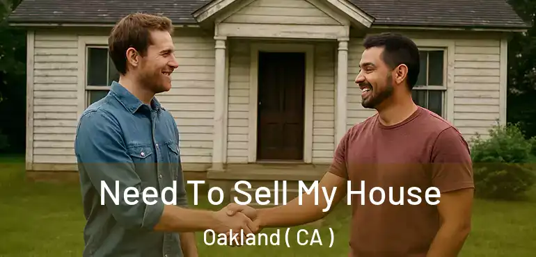  Need To Sell My House Oakland ( CA )