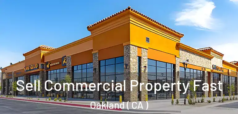  Sell Commercial Property Fast Oakland ( CA )