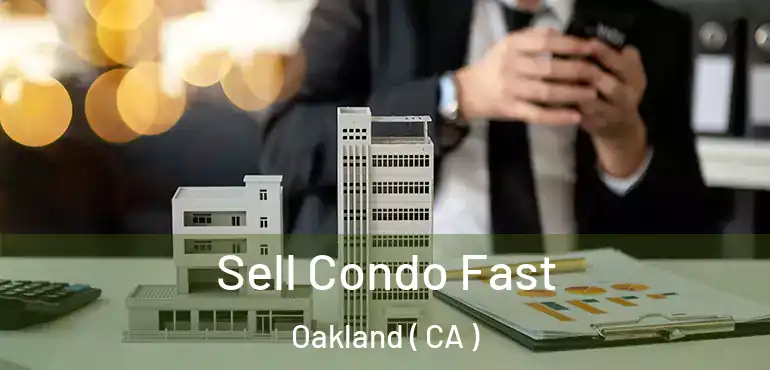  Sell Condo Fast Oakland ( CA )