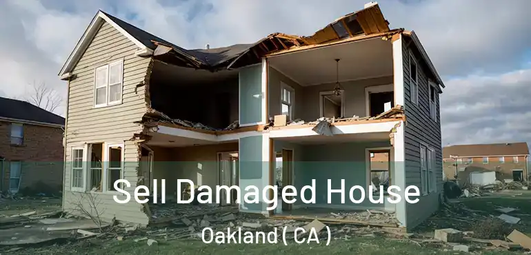  Sell Damaged House Oakland ( CA )