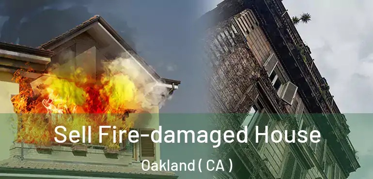  Sell Fire-damaged House Oakland ( CA )