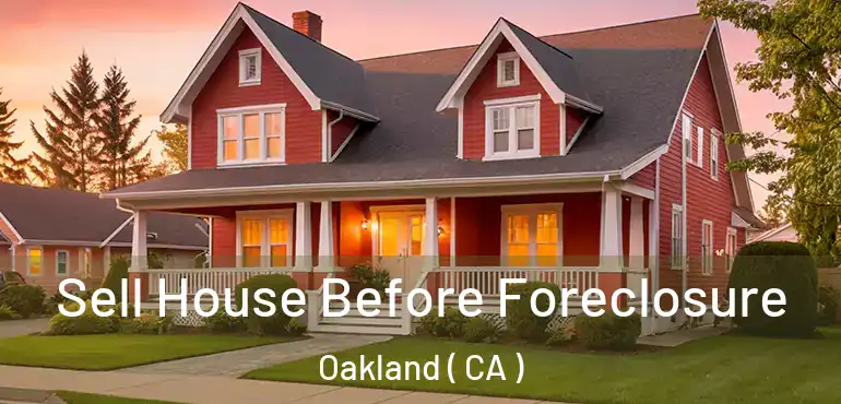  Sell House Before Foreclosure Oakland ( CA )