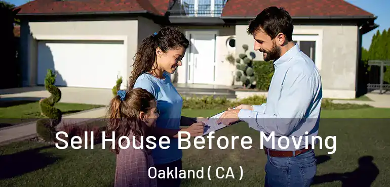  Sell House Before Moving Oakland ( CA )
