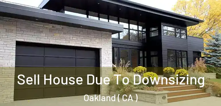  Sell House Due To Downsizing Oakland ( CA )