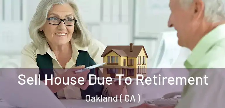  Sell House Due To Retirement Oakland ( CA )