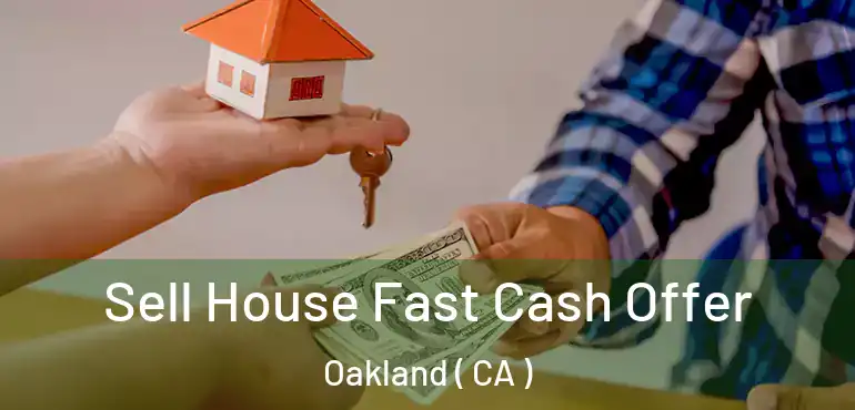  Sell House Fast Cash Offer Oakland ( CA )