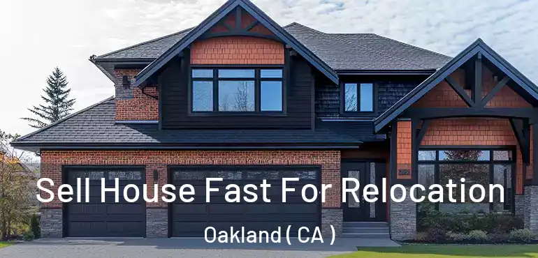  Sell House Fast For Relocation Oakland ( CA )