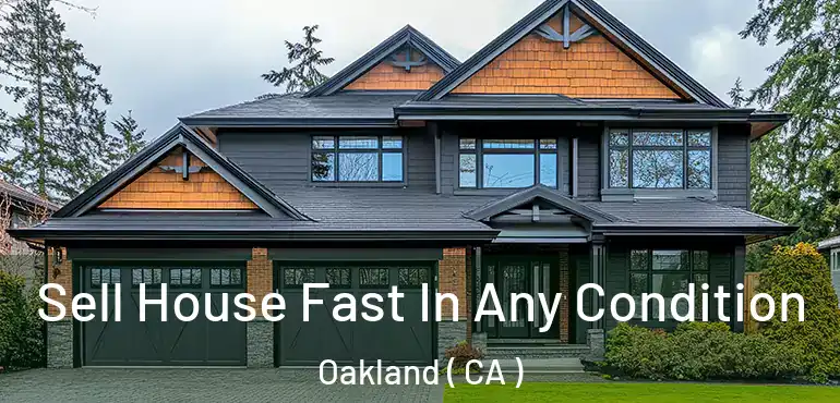  Sell House Fast In Any Condition Oakland ( CA )