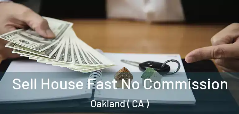  Sell House Fast No Commission Oakland ( CA )