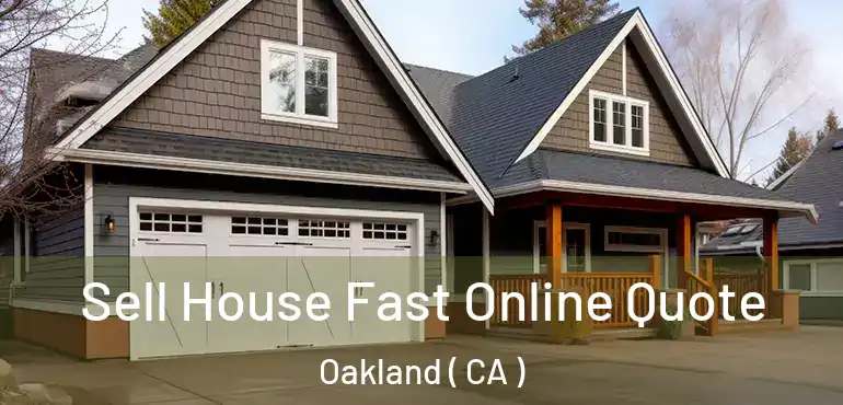  Sell House Fast Online Quote Oakland ( CA )