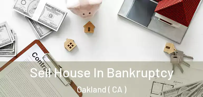  Sell House In Bankruptcy Oakland ( CA )
