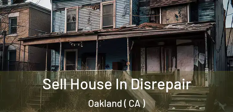  Sell House In Disrepair Oakland ( CA )