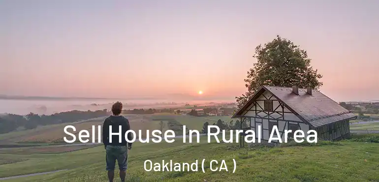  Sell House In Rural Area Oakland ( CA )