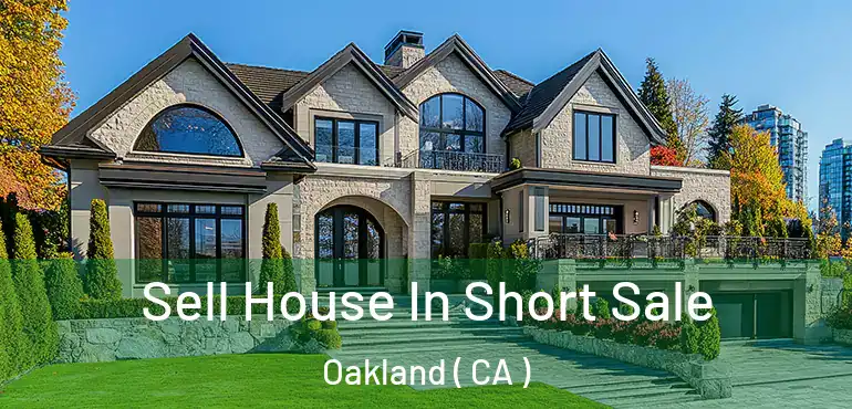  Sell House In Short Sale Oakland ( CA )