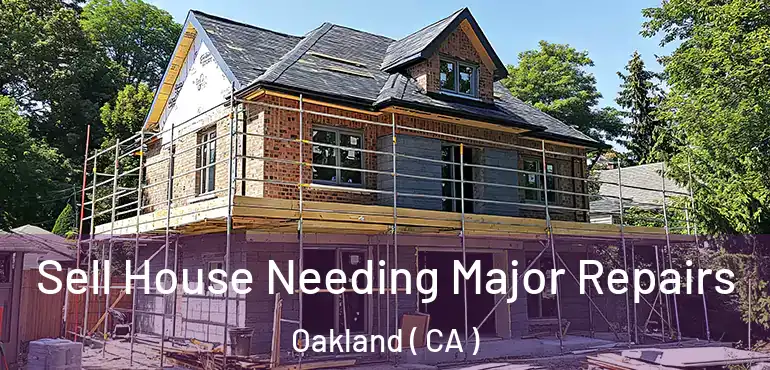  Sell House Needing Major Repairs Oakland ( CA )
