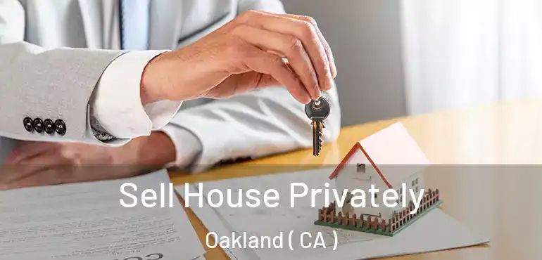  Sell House Privately Oakland ( CA )