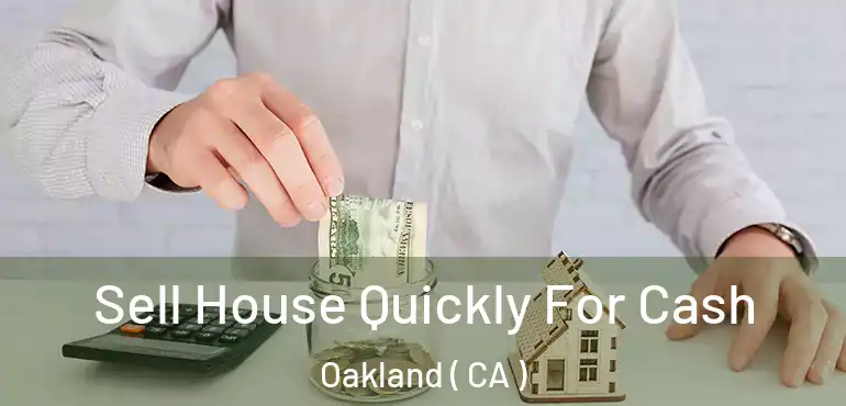  Sell House Quickly For Cash Oakland ( CA )