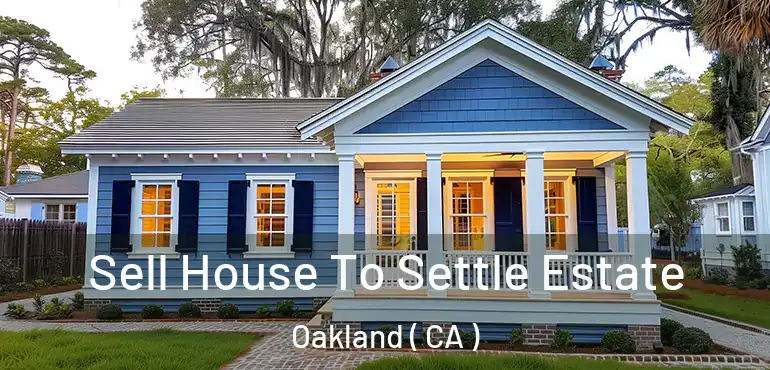  Sell House To Settle Estate Oakland ( CA )