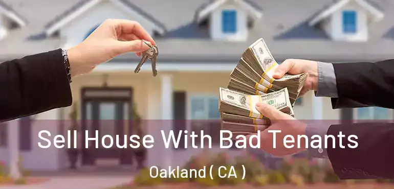  Sell House With Bad Tenants Oakland ( CA )