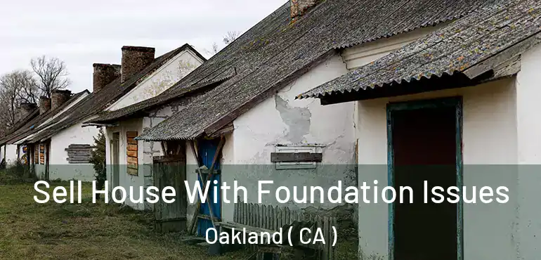  Sell House With Foundation Issues Oakland ( CA )