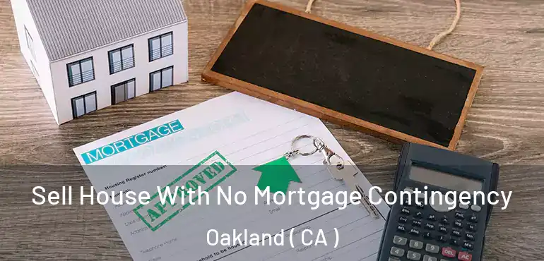  Sell House With No Mortgage Contingency Oakland ( CA )