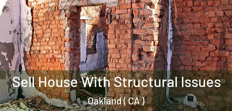  Sell House With Structural Issues Oakland ( CA )