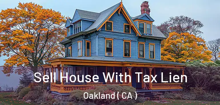  Sell House With Tax Lien Oakland ( CA )