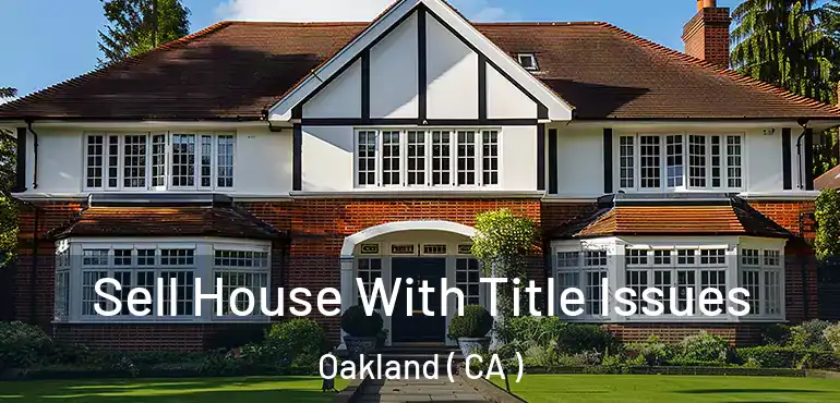  Sell House With Title Issues Oakland ( CA )