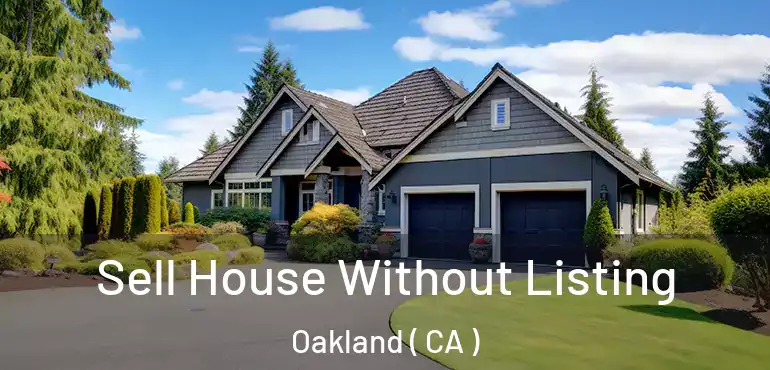  Sell House Without Listing Oakland ( CA )