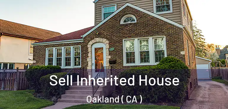  Sell Inherited House Oakland ( CA )