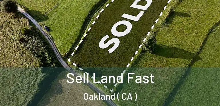  Sell Land Fast Oakland ( CA )