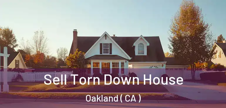  Sell Torn Down House Oakland ( CA )