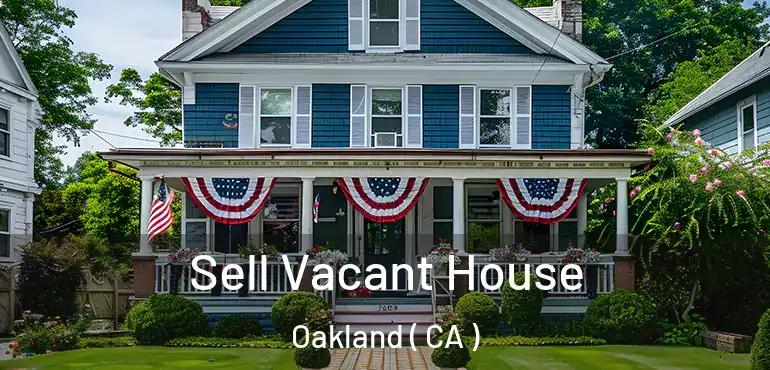  Sell Vacant House Oakland ( CA )