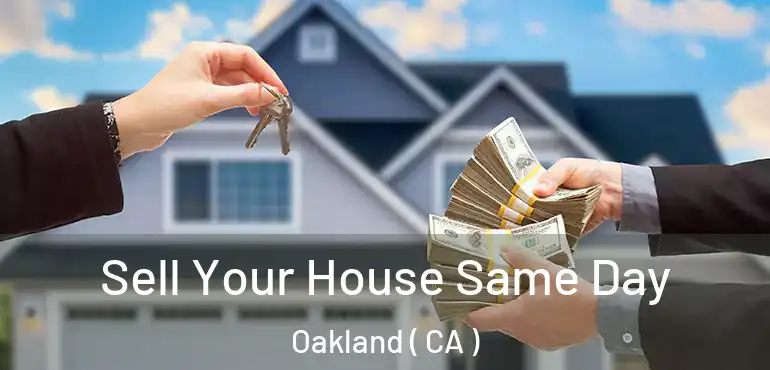  Sell Your House Same Day Oakland ( CA )