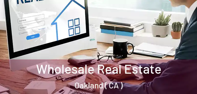  Wholesale Real Estate Oakland ( CA )
